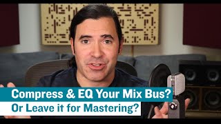 Should You Compress amp EQ Your Mix Bus Or Leave it For Mastering [upl. by Miarfe641]