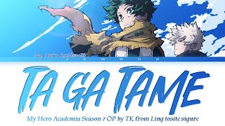 My Hero Academia Season 7  Opening FULL quotTa ga Tamequot by TK from Ling tosite sigure Lyrics [upl. by Yelserp]