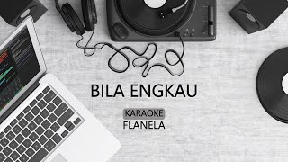 BILA ENGKAU KARAOKE  FLANELLA [upl. by Anelad522]