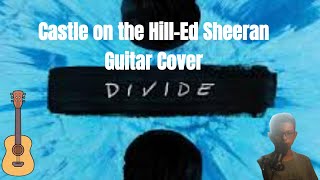 Ed SheeranCastle on the Hill Guitar Cover [upl. by Audsley303]