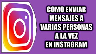 COMO ENVIAR MENSAJES A VARIAS PERSONAS A LA VEZ EN INSTAGRAM [upl. by Carder]