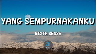 Yang Sempurnakanku  6ixth Sense Lirik [upl. by Tterrag]