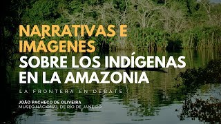 Narrativas e imágenes sobre los indígenas en la Amazonía [upl. by Benis]