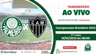 AO VIVO PALMEIRAS X ATLÃ‰TICO MG  27 RODADA BRASILEIRO 2023  WEB RÃDIO VERDÃƒO  ALLIANZ PARQUE [upl. by Quartis]