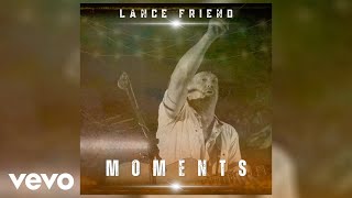 Lance Friend  Moments Official Audio [upl. by Zilla]