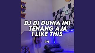 DJ DIDUNIA TENANG AJA I LIKE THIS [upl. by Enyamrahc]