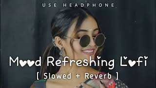 💘TRENDING INSTAGRAM LOFI MASHUP SLOWEDREVERBED  MIND FRESH LOFI SONG  LOFI SONGS [upl. by Early]