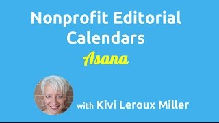 Editorial Calendars for Nonprofits Using Asana [upl. by Creight291]