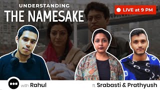 Understanding films with Rahul ft Prathyush amp Srabasti  Ep  19  THE NAMESAKE by Mira Nair [upl. by Iniffit711]