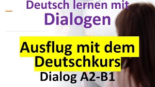 Dialog Deutschkurs A2B1  Ausflug mit dem Deutschkurs  Deutsch lernen mit Dialogen dtb b1 a2 [upl. by Nonnair]