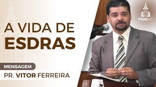 MENSAGEM  A Vida de Esdras  Pr Vitor Ferreira  240814 PM [upl. by Yremogtnom]