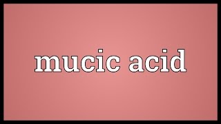 Mucic acid Meaning [upl. by Tonie]