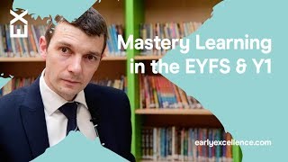 Mastery Learning in the EYFS amp Y1 [upl. by Ignacius685]