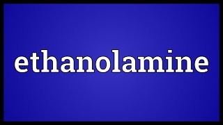 Ethanolamine Meaning [upl. by Lashonda]