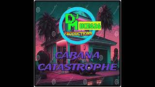 Cabana Catastrophe 2024 DJMike626 Original Song [upl. by Augustine]