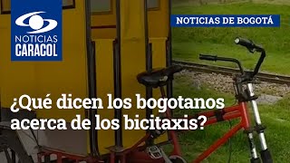 ¿Qué dicen los bogotanos acerca de los bicitaxis [upl. by Nautna578]