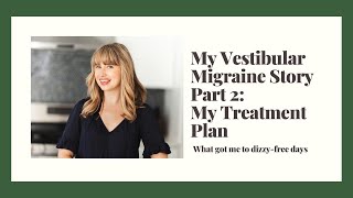 My Vestibular Migraine Recovery The Treatment Plan That Got My Life Back [upl. by Gassman]