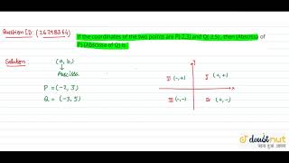 If the coordinates of the two points are P23 and Q35  then Abscissa of PAbscissa of Q [upl. by Ina]