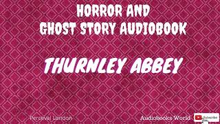 Thurnley Abbey by Perceval Landon  Audiobook Horror Fiction [upl. by Chrisoula]