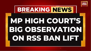 Took 5 Decades To Realise Mistake MP High Courts Big Observation On RSS Ban Lift  India Today [upl. by Rustin304]