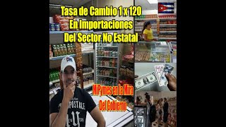 Cuba Reconocerá Tasa de Cambio de 1x120 en Importaciones del Sector no Estatal tasadecambio cuba [upl. by Cilla]