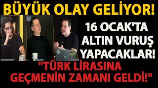 BÜYÜK OLAY GELİYOR 16 OCAKTA ALTIN VURUŞ YAPACAKLAR quotTÜRK LİRASINA GEÇMENİN ZAMANI GELDİquot [upl. by Nelhsa]