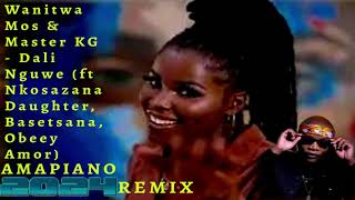 Wanitwa Mos amp Master KG Remix Dali Nguwe ft Nkosazana Daughter Basetsana Obeey Amor REMIX 2024 [upl. by Yrmac]