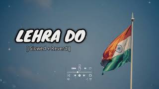 LehraDoSong Slowed  Reverd  RepublicDaySong2024 [upl. by Adar]