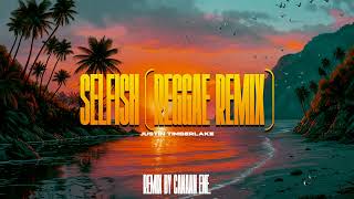 Selfish  Justin Timberlake Canaan Ene Reggae Remix [upl. by Eiramanig637]