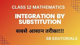 Integration by substitution Class 12 Mathematics Easiest way to learn SB EDUTORIALS [upl. by Anom]