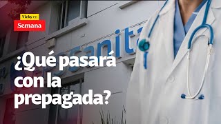 ¿Qué va a pasar con la medicina prepagada tras la intervención a la EPS Sanitas  Vicky en Semana [upl. by Nesnej649]