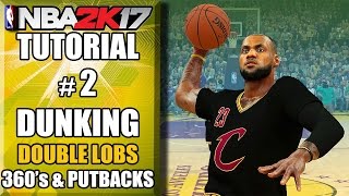 NBA 2K17 Ultimate Dunking Tutorial  How To Do Double LOBS 360s Putbacks amp More [upl. by Meedan]