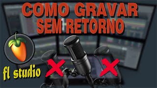 COMO GRAVAR O MICROFONE SEM RETORNO NO FL STUDIO [upl. by Evod]