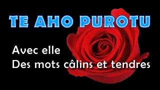 TE AHO PUROTU  Avec elle  Des mots câlins et tendres [upl. by Hofstetter]