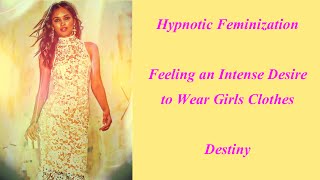 Hypnotic Feminization Intense Desire to Wear Girls Clothes [upl. by Yntruoc]