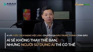 Chuyên gia Đào Trung Thành cảnh báo quotNgười sử dụng AI sẽ thay thế những người không dùngquot [upl. by Cormick]