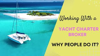 Working With a Yacht Charter Broker  Why People Do It [upl. by Queena]