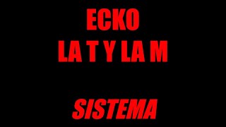 ECKO La T y La M  Sistema Letra  Lyric [upl. by Dnumsed]