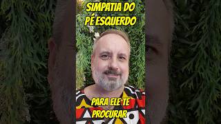 🟢 SIMPATIA do PÉ ESQUERDO para ELE te procurar apaixonado simpatia amor relacionamento [upl. by Pan139]