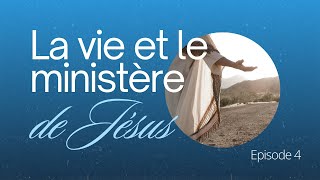 La vie et le ministère de Jésus  Episode 4 [upl. by Raymond]