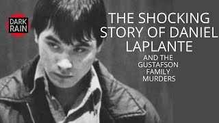 The shocking story of Daniel Laplante and the Gustafson family murders [upl. by Naeerb]