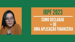 IRPF 2023  Como declarar mais de uma aplicação financeira [upl. by Palila]