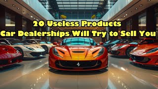 20 Useless Products Car Dealerships Will Try to Sell You [upl. by Gruver525]