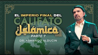 El Imperio Final del Califato Islámico  Parte 7  Dr Armando Alducin [upl. by Laenej]