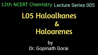 L05 haloalkanes and Haloarenes  NEET  JEE Main  IIT JAM  By Dr Gopinath Gorai [upl. by Maisey]