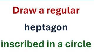 Construct a regular heptagon inside a circle general method [upl. by Nilorac901]