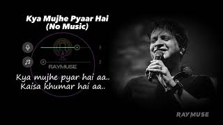 Kya Mujhe Pyaar Hai Without Music Vocals Only  KK Lyrics  Raymuse [upl. by Parnell]