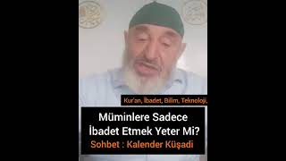 Allah Müminlere Yalnız İbadetimi Emrediyor Kalender Küşadi [upl. by Corwin899]