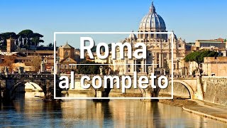 Roma al completo  Súper guía de los imprescindibles de la ciudad eterna [upl. by Stilwell]