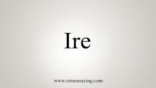 How To Say Ire [upl. by Clovis]